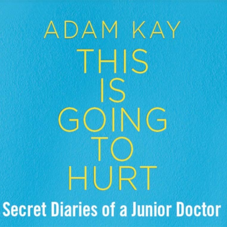 Adam Kay - This is Going to Hurt (Secret Diaries of a Junior Doctor)